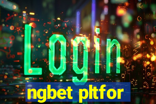 ngbet pltfor